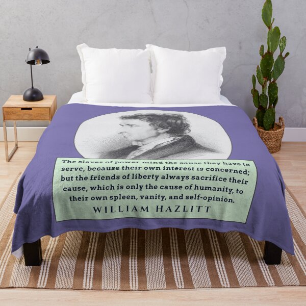 Item preview, William Hazlitt quote: The slaves of power mind the cause they have to serve, because their own interest is concerned; but the friends of liberty always sacrifice their cause, designed and sold by artbleed.