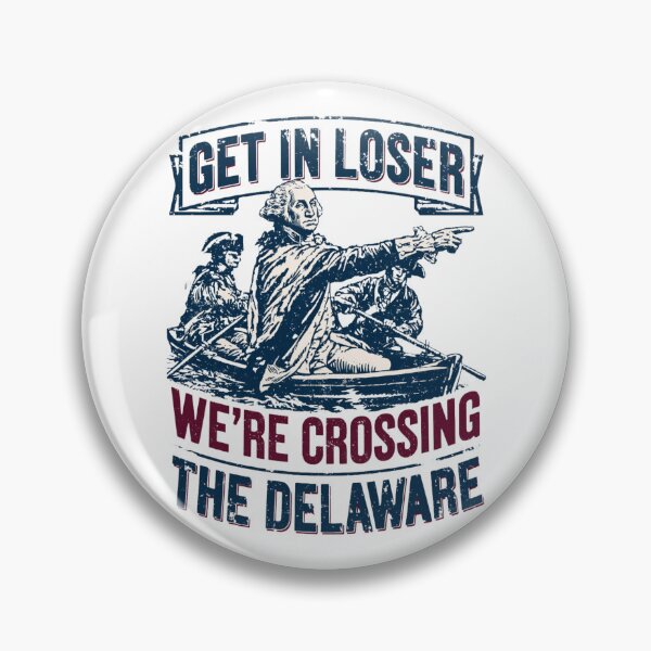Item preview, Get in Loser We're Crossing The Delaware designed and sold by FizjoHed.