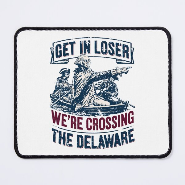 Item preview, Get in Loser We're Crossing The Delaware designed and sold by FizjoHed.