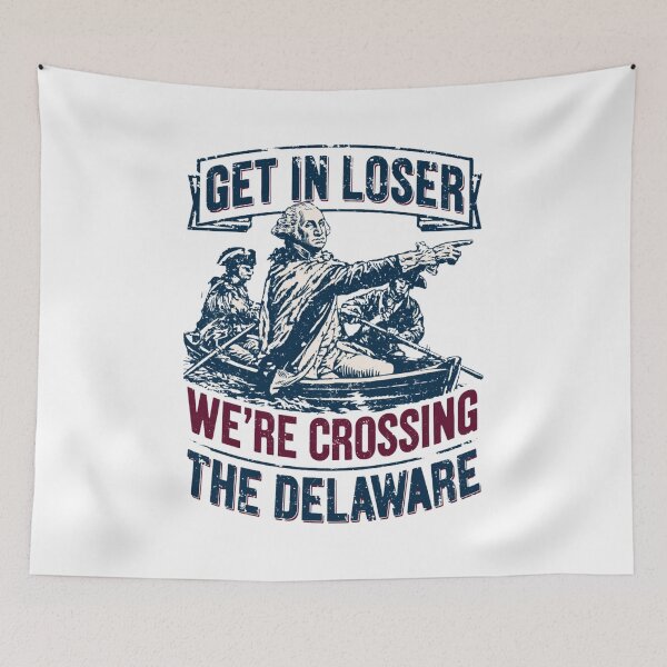 Item preview, Get in Loser We're Crossing The Delaware designed and sold by FizjoHed.