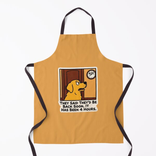 Item preview, They Said They'd Be Back Soon It Has Been 4 Hours Dog Funny Design designed and sold by BooDesignStudio.