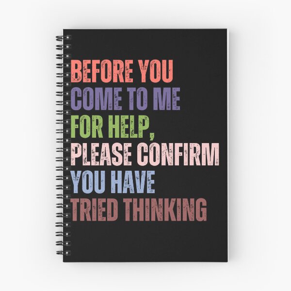 Item preview, Before You Come To Me For Help, Please Confirm You Have Tried Thinking Sarcastic Humor Workplace Problem Solver designed and sold by HumansStuck12.