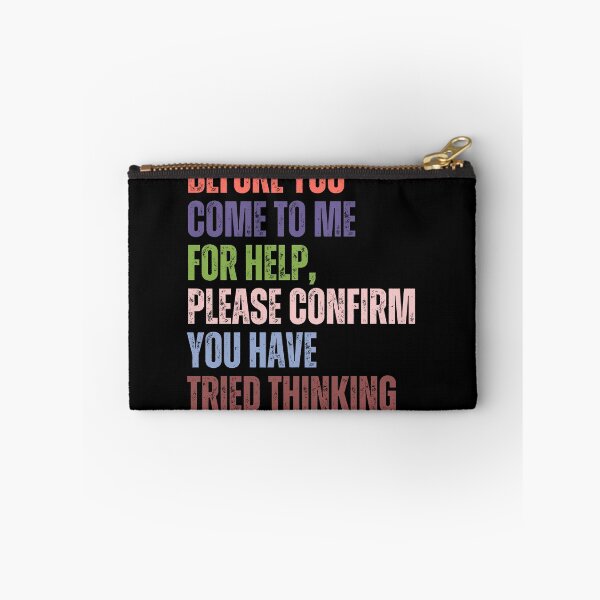 Item preview, Before You Come To Me For Help, Please Confirm You Have Tried Thinking Sarcastic Humor Workplace Problem Solver designed and sold by HumansStuck12.
