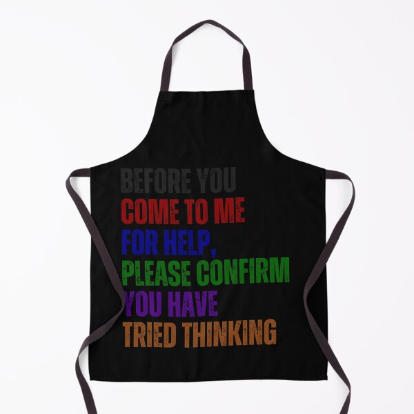 Item preview, Before You Come To Me For Help, Please Confirm You Have Tried Thinking Sarcastic Workplace Humor designed and sold by HumansStuck12.