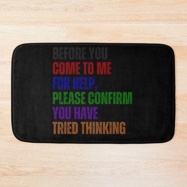 Item preview, Before You Come To Me For Help, Please Confirm You Have Tried Thinking Sarcastic Workplace Humor designed and sold by HumansStuck12.