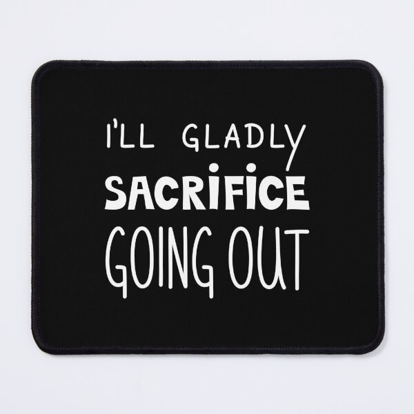 Item preview, I'll Gladly Sacrifice Going Out, Introvert Quote designed and sold by Mooi Studio.