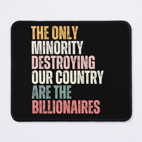 Item preview, The Only Minority Destroying Our Country Are The Billionaires Wealth Inequality Social Justice Political Statement designed and sold by HumansStuck12.