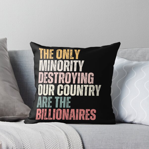 Item preview, The Only Minority Destroying Our Country Are The Billionaires Wealth Inequality Social Justice Political Statement designed and sold by HumansStuck12.