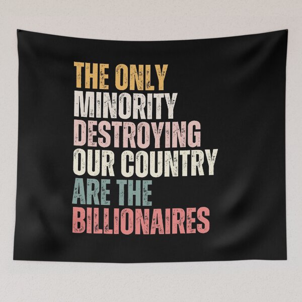 Item preview, The Only Minority Destroying Our Country Are The Billionaires Wealth Inequality Social Justice Political Statement designed and sold by HumansStuck12.