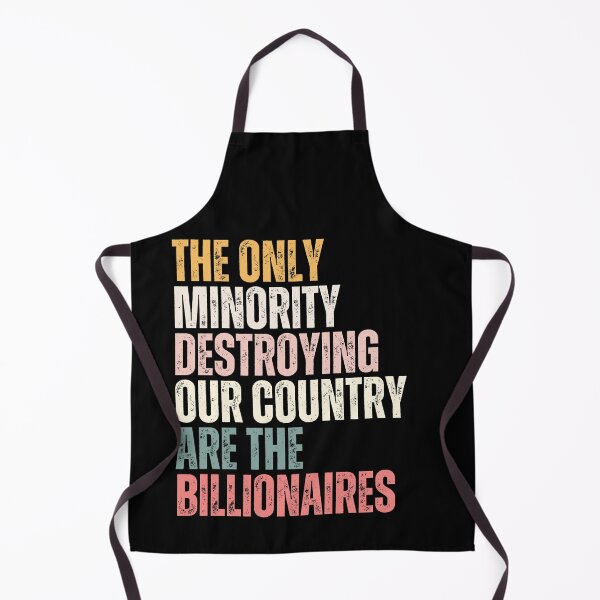 Item preview, The Only Minority Destroying Our Country Are The Billionaires Wealth Inequality Social Justice Political Statement designed and sold by HumansStuck12.