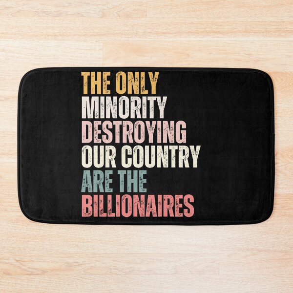 Item preview, The Only Minority Destroying Our Country Are The Billionaires Wealth Inequality Social Justice Political Statement designed and sold by HumansStuck12.