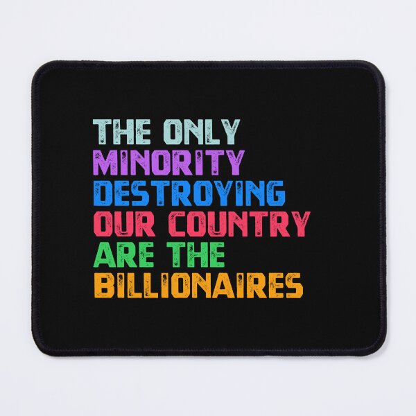 Item preview, The Only Minority Destroying Our Country Are The Billionaires Activism Economic Justice designed and sold by HumansStuck12.