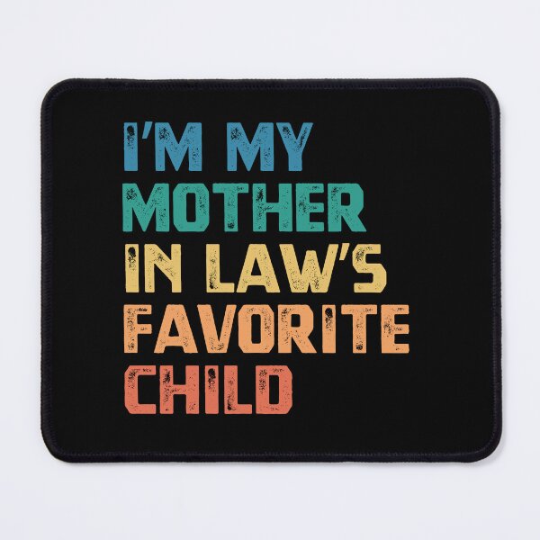 Item preview, I'm My Mother In Law's Favorite Child Daughter In Law Son In Law Humor designed and sold by HumansStuck12.