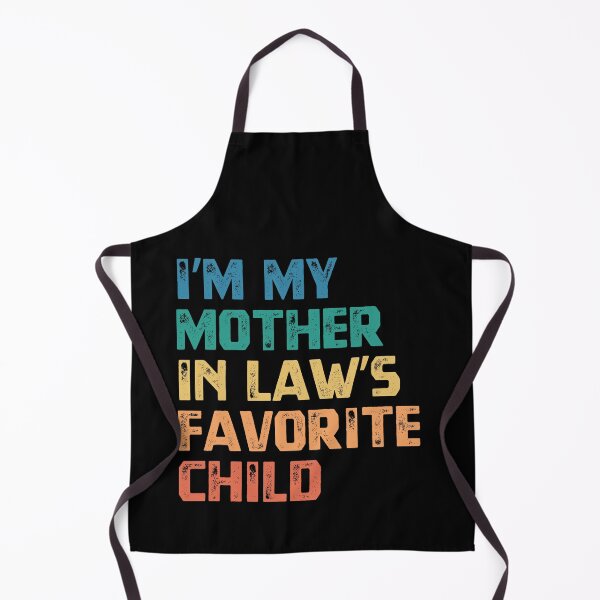 Item preview, I'm My Mother In Law's Favorite Child Daughter In Law Son In Law Humor designed and sold by HumansStuck12.