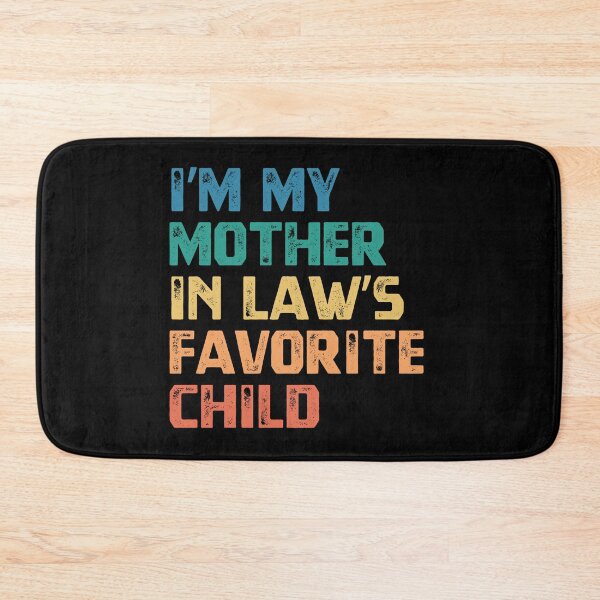 Item preview, I'm My Mother In Law's Favorite Child Daughter In Law Son In Law Humor designed and sold by HumansStuck12.