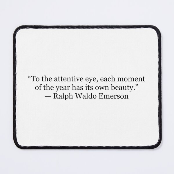 Item preview, To the Attentive Eye, Each Moment of the Year Has Its Own Beauty | Emerson Quote designed and sold by The Prose Atelier.
