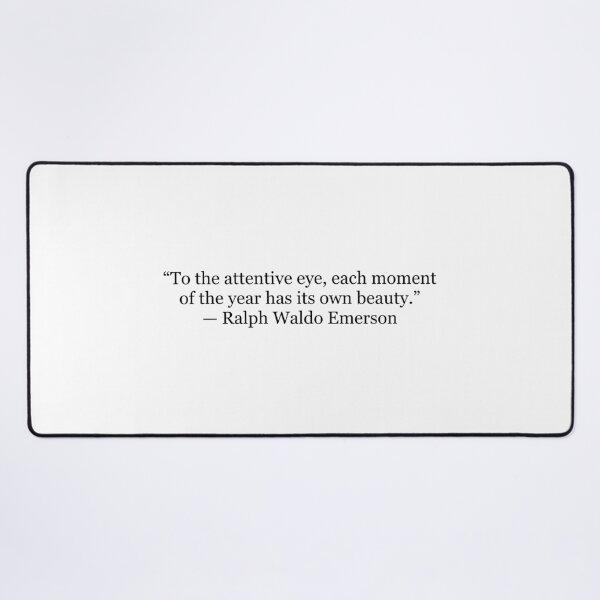 Item preview, To the Attentive Eye, Each Moment of the Year Has Its Own Beauty | Emerson Quote designed and sold by The Prose Atelier.