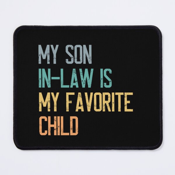 Item preview, My Son In-Law Is My Favorite Child In-Law Humor Parents Gift designed and sold by HumansStuck12.