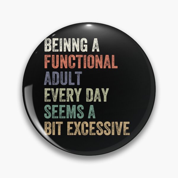 Item preview, Being A Functional Adult Every Day Seems A Bit Excessive Adulthood Humor Relatable Adulting designed and sold by HumansStuck12.