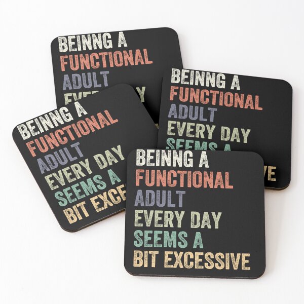 Item preview, Being A Functional Adult Every Day Seems A Bit Excessive Adulthood Humor Relatable Adulting designed and sold by HumansStuck12.