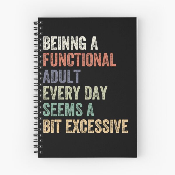 Item preview, Being A Functional Adult Every Day Seems A Bit Excessive Adulthood Humor Relatable Adulting designed and sold by HumansStuck12.
