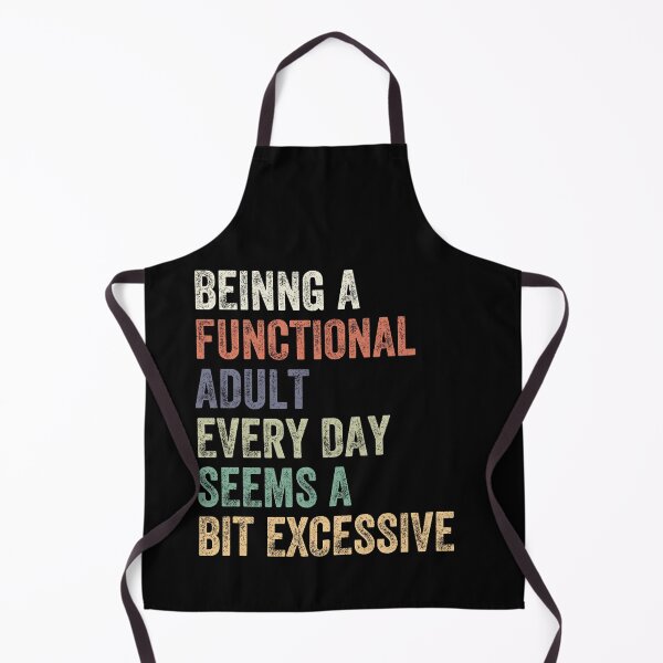 Item preview, Being A Functional Adult Every Day Seems A Bit Excessive Adulthood Humor Relatable Adulting designed and sold by HumansStuck12.