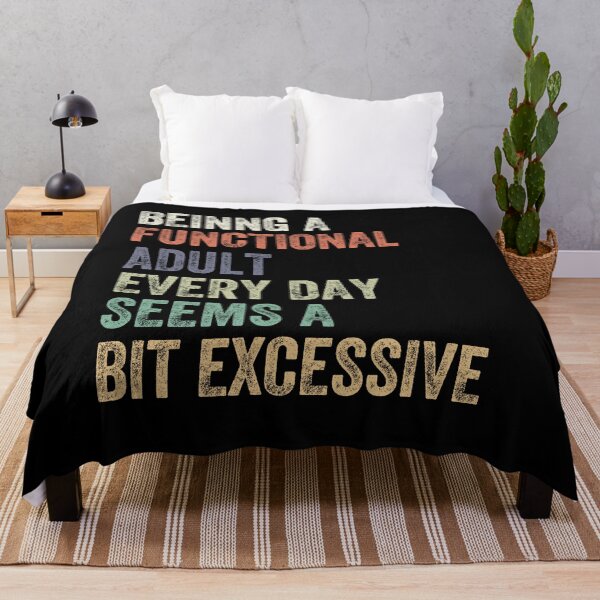 Item preview, Being A Functional Adult Every Day Seems A Bit Excessive Adulthood Humor Relatable Adulting designed and sold by HumansStuck12.