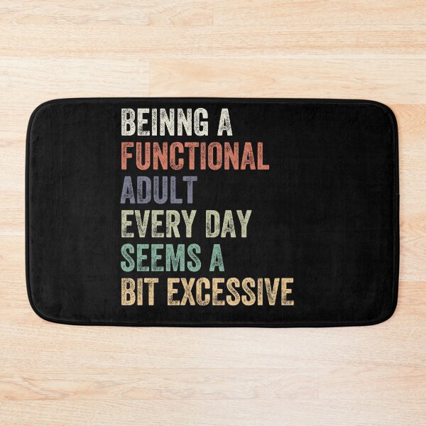 Item preview, Being A Functional Adult Every Day Seems A Bit Excessive Adulthood Humor Relatable Adulting designed and sold by HumansStuck12.
