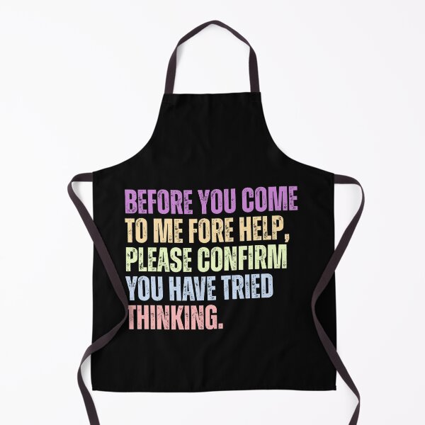 Item preview, Before You Come To Me Fore Help, Please Confirm You Have Tried Thinking Sarcastic Workplace Humor designed and sold by HumansStuck12.