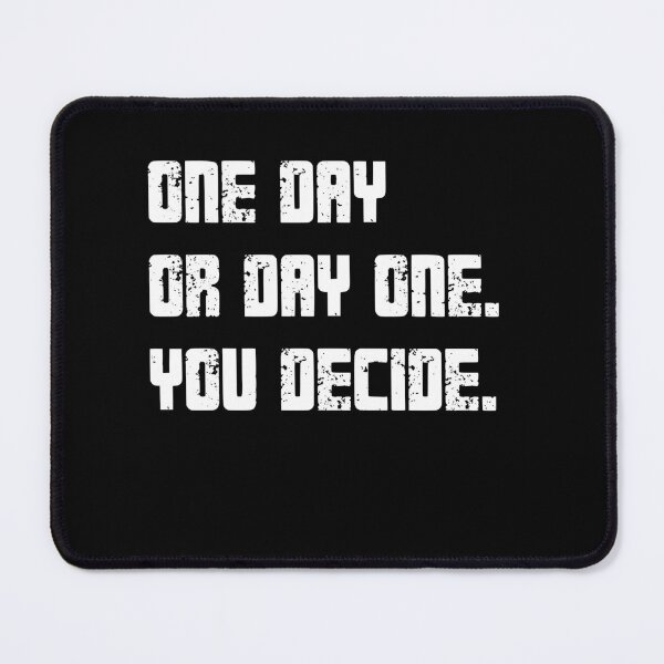 Item preview, One Day Or Day One. You Decide. Motivation Inspiration Mindset Action Goals designed and sold by HumansStuck12.