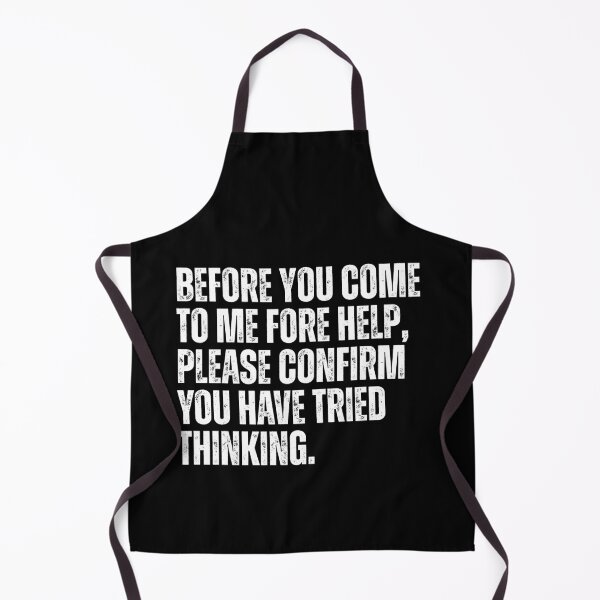 Item preview, Before You Come To Me Fore Help, Please Confirm You Have Tried Thinking Sarcastic IT Professional Manager Humor designed and sold by HumansStuck12.