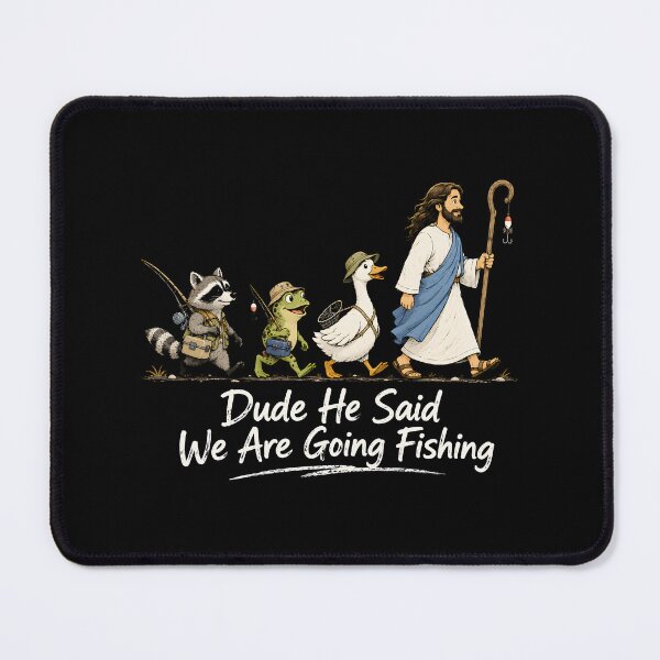 Item preview, Dude He Said We Are Going Fishing designed and sold by zoes-ink.