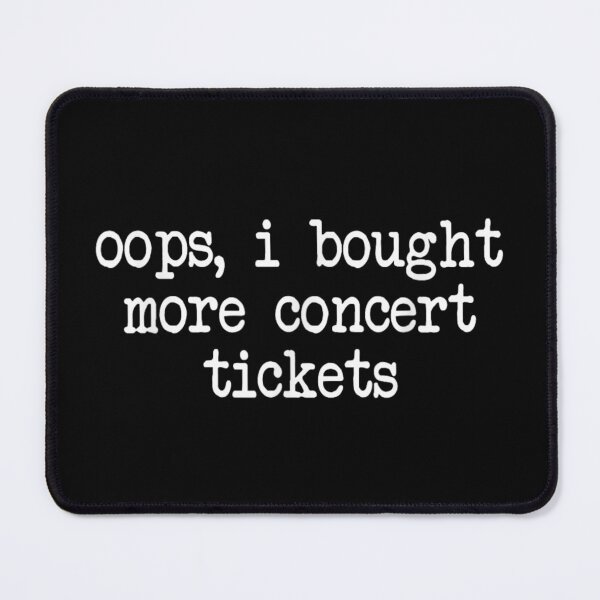 Item preview, Oops I Bought More Concert Tickets Funny Music Lover Relatable Sarcastic Quote designed and sold by MariCanal.