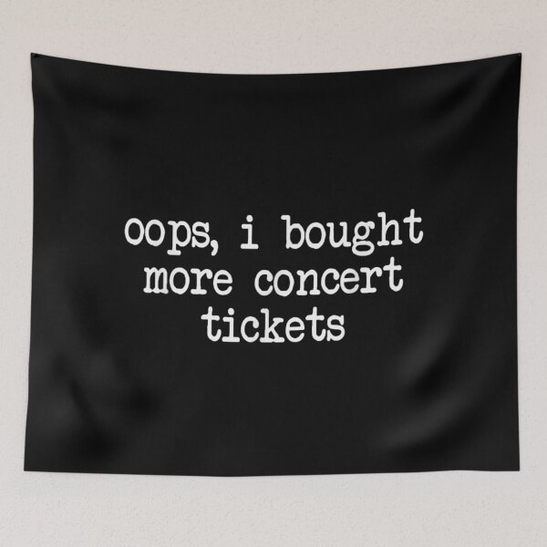Item preview, Oops I Bought More Concert Tickets Funny Music Lover Relatable Sarcastic Quote designed and sold by MariCanal.