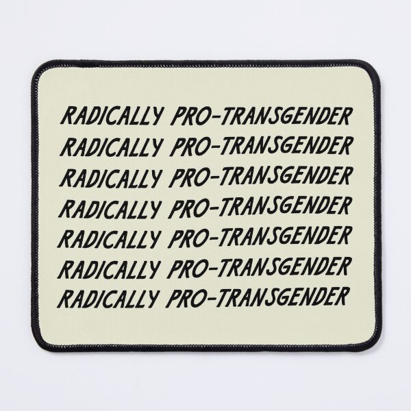 Item preview, Radically Pro-Transgender, Trans Rights are Human Rights, Trans People are Not Political Pawns designed and sold by NicowrmSArt.