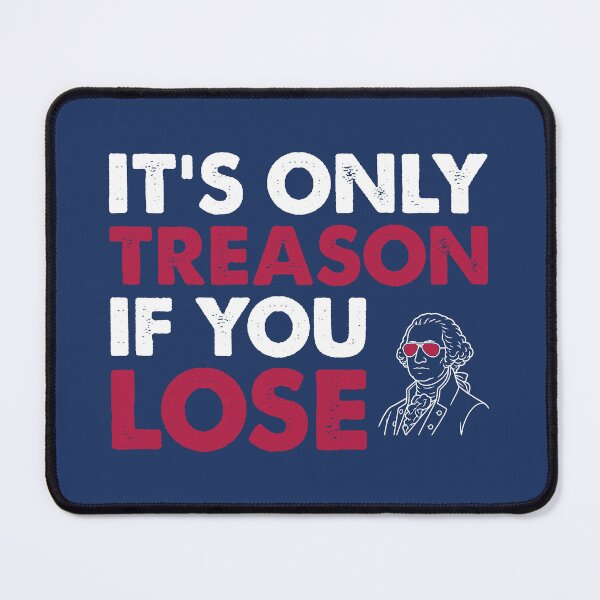 Item preview, IT'S ONLY TREASON IF YOU LOSE designed and sold by TLW716.