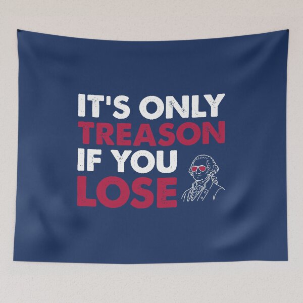 Item preview, IT'S ONLY TREASON IF YOU LOSE designed and sold by TLW716.