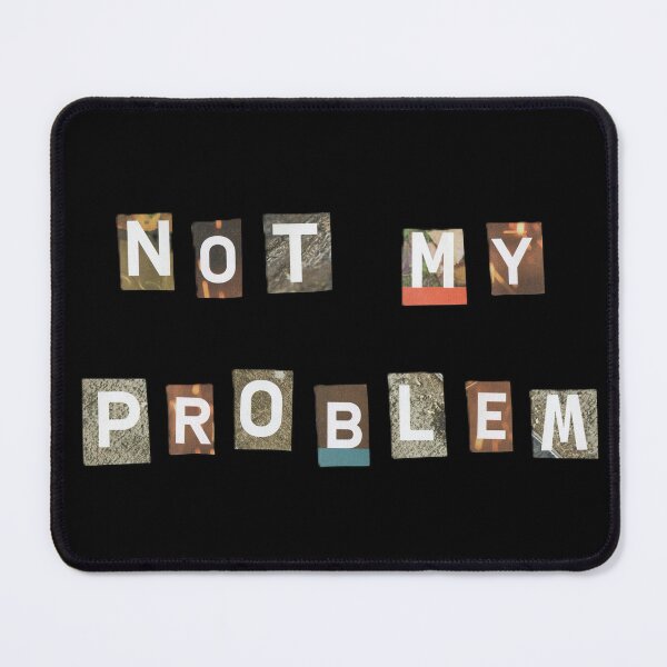Item preview, Not My Problem designed and sold by LindasPhotoArt.