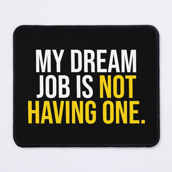Item preview, My Dream Job Is Not Having One Anti Hustle designed and sold by Becheer.