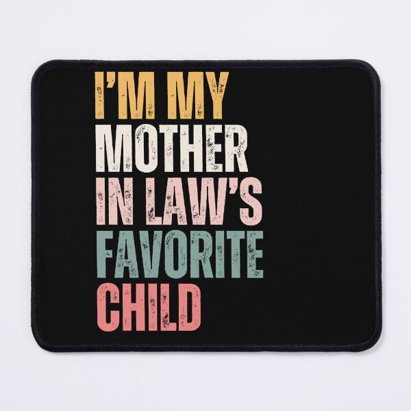 Item preview, I'm My Mother In Law's Favorite Child | Funny In Laws Family Humor | Son In Law Daughter In Law Gift designed and sold by HumansStuck12.