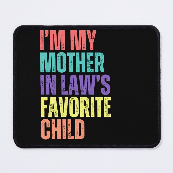 Item preview, I'm My Mother In Law's Favorite Child Daughter In Law Son In Law Family Humor designed and sold by HumansStuck12.