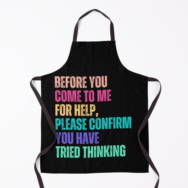 Item preview, Before You Come To Me For Help, Please Confirm You Have Tried Thinking Sarcastic Critical Thinking Manager Humor designed and sold by HumansStuck12.