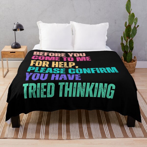 Item preview, Before You Come To Me For Help, Please Confirm You Have Tried Thinking Sarcastic Humor Problem Solver designed and sold by HumansStuck12.