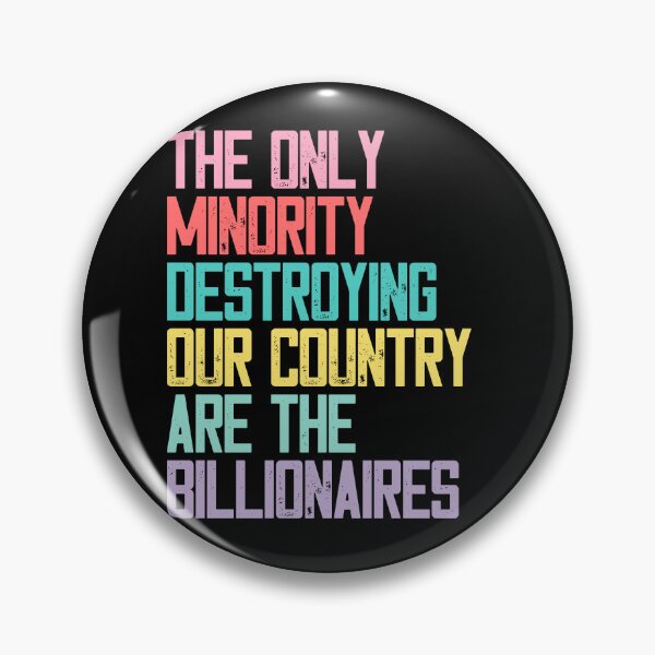 Item preview, The Only Minority Destroying Our Country Are The Billionaires Economic Inequality Political Activism designed and sold by HumansStuck12.