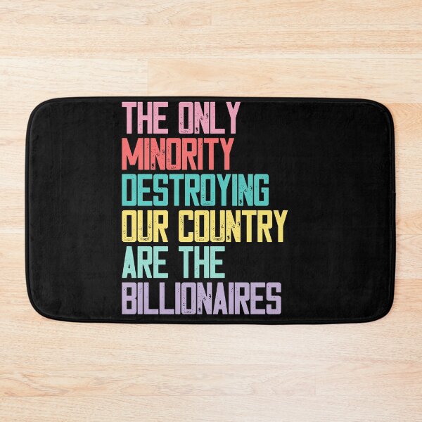 Item preview, The Only Minority Destroying Our Country Are The Billionaires Economic Inequality Political Activism designed and sold by HumansStuck12.