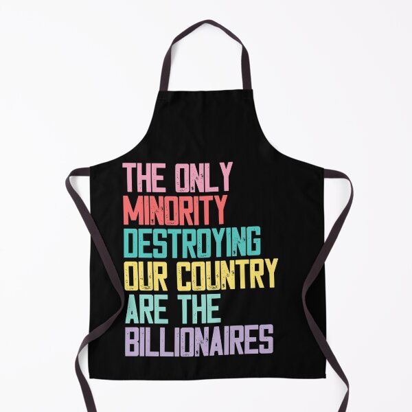 Item preview, The Only Minority Destroying Our Country Are The Billionaires Economic Inequality Political Activism designed and sold by HumansStuck12.