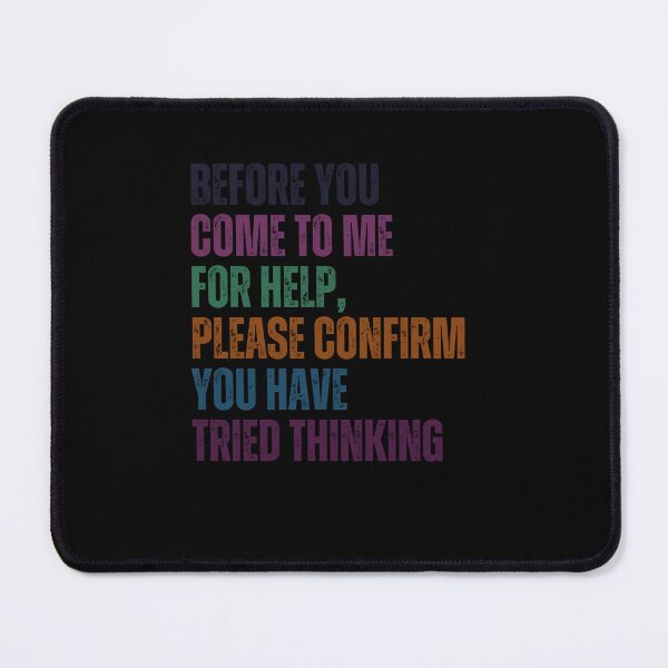 Item preview, Before You Come To Me For Help, Please Confirm You Have Tried Thinking Sarcastic Work Humor designed and sold by RetroMini2026.