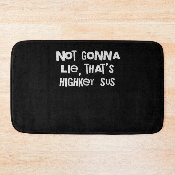 Item preview, Not Gonna Lie That's Highkey Sus Funny Meme designed and sold by d247.