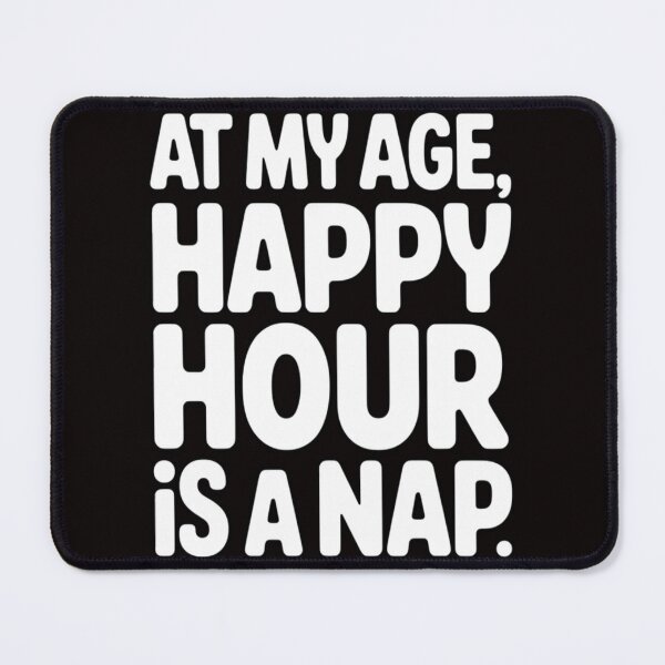 Item preview, Senior Citizen Humor At My Age, Happy Hour Is A Nap designed and sold by fantasticdesign.