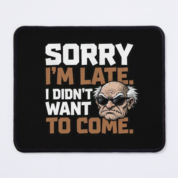 Item preview, Sorry I'm Late I Didn't Want To Come designed and sold by TshirtsOnline-.